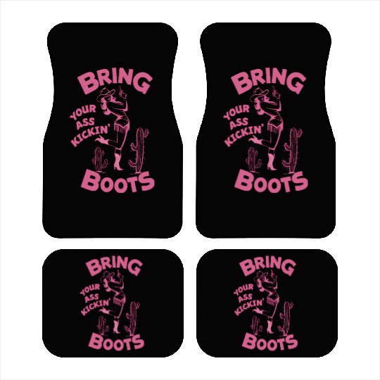 Cowgirl Bring your ass kickin boots Car Mats