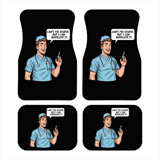 Funny Male Nurse - Can't Fix Stupid Car Mats