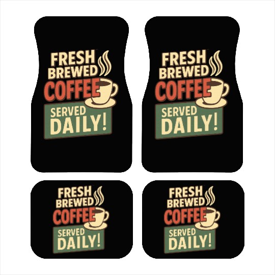 Fresh Brewed Coffee Daily Design Car Mats
