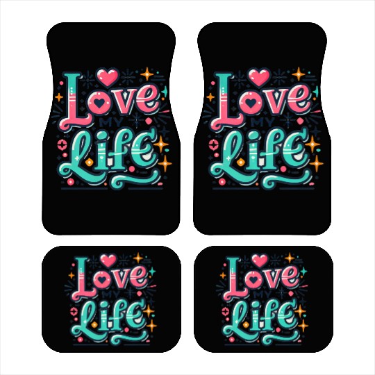 I LOVE MY LIFE Car Mats