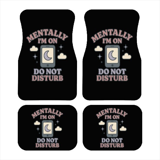 Mentally I’m on Do Not Disturb–Funny Mental Health Car Mats