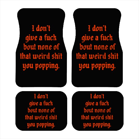 I dont give a fuck bout none of that weird shit Car Mats