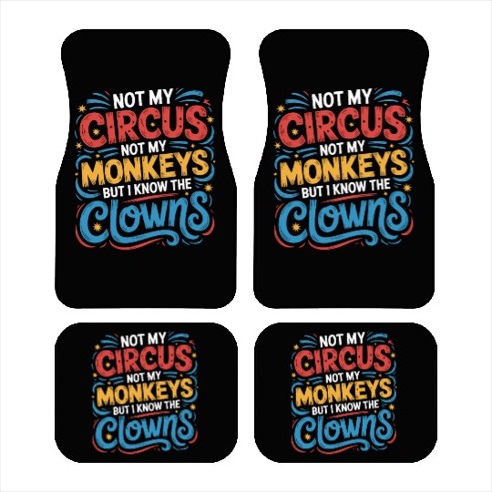 Not My Circus Not My Monkeys But I Know The Clowns Car Mats