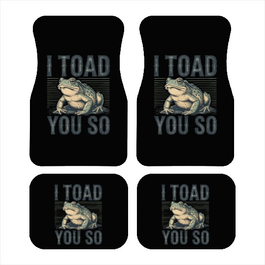 I Toad You So – Funny Sarcastic Frog Pun Design Car Mats