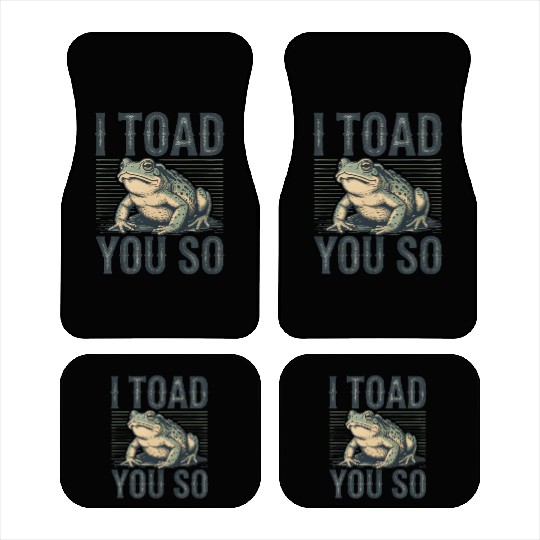I Toad You So – Funny Sarcastic Frog Pun Design Car Mats