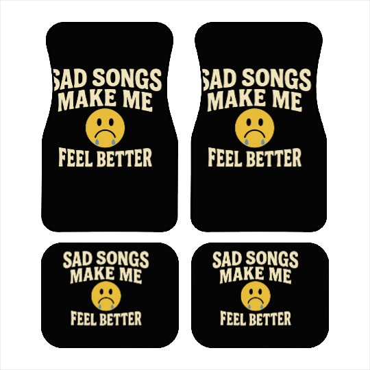 Sad Songs Make Me Feel Better Car Mats