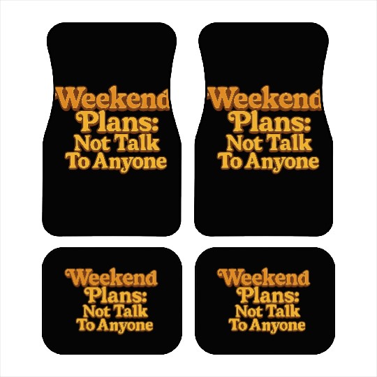 Weekend Plans: Not to Talk to Anyone Car Mats