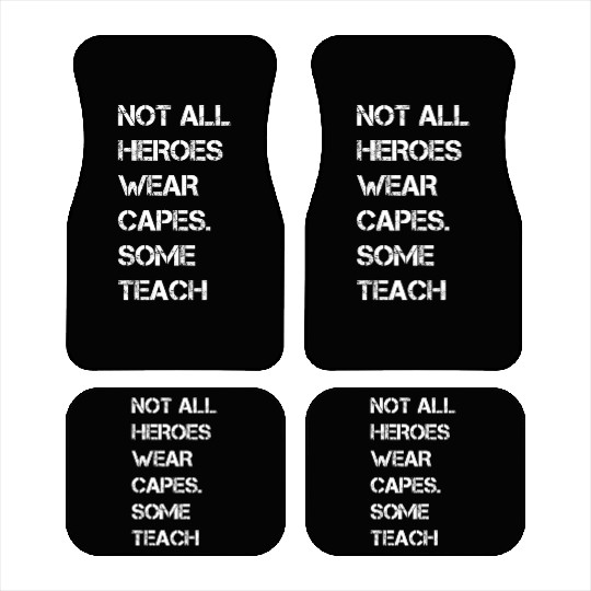 Not All Heroes Wear Capes Some Teach Car Mats