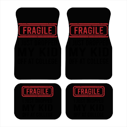Fragile I Just Dropped My Kid Off at College Car Mats