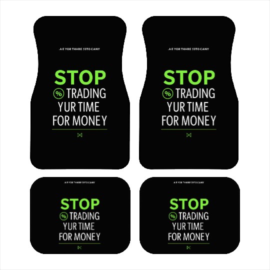 Stop Trading Your Time for Money Car Mats