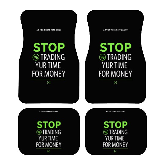 Stop Trading Your Time for Money Car Mats
