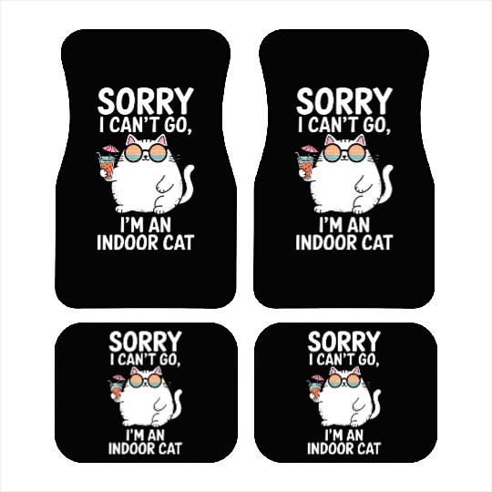 Sorry I Can't Go I'm an Indoor Cat Funny Graphic Car Mats