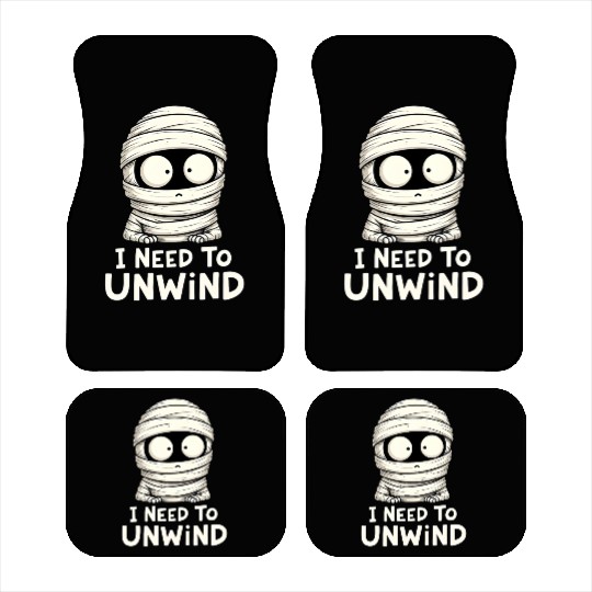 I Need to Unwind Funny Mummy Halloween  Car Mats