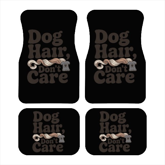 Dog Hair Don't Care Statement Design Car Mats
