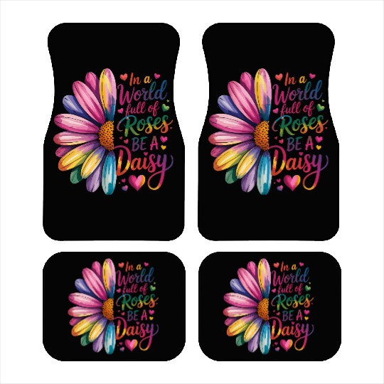 Be a Daisy in a World Full of Roses Car Mats