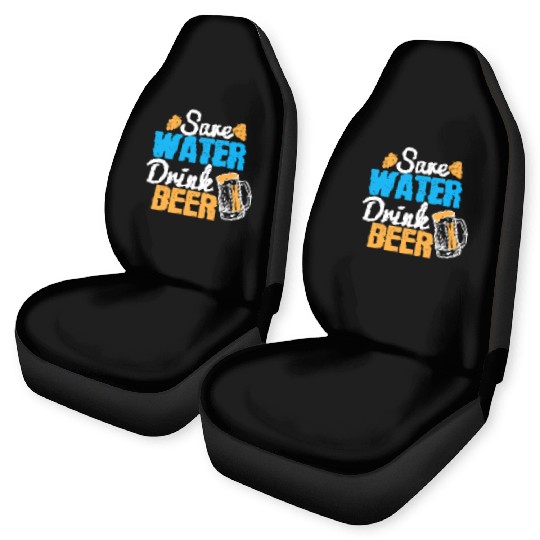 Save water, drink beer Car Seat Covers