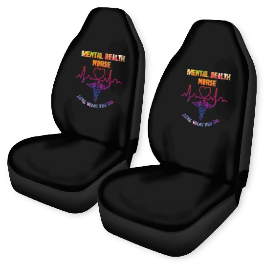 Mental health nurse - Love what you do Car Seat Covers
