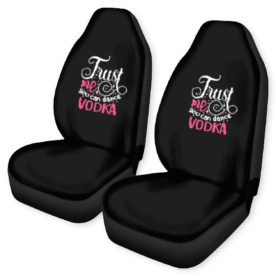 Trust Me You Can Dance Vodka Car Seat Covers