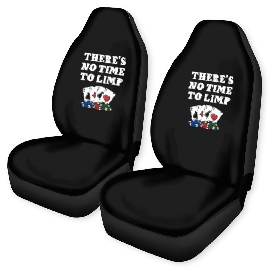 There's No Time to Limp Poker Sayings Poker Car Seat Covers
