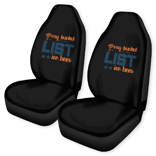 My bucket LIST ice beer Car Seat Covers