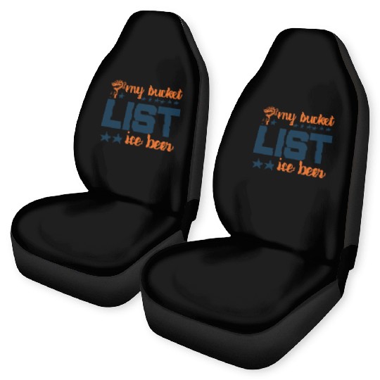 My bucket LIST ice beer Car Seat Covers