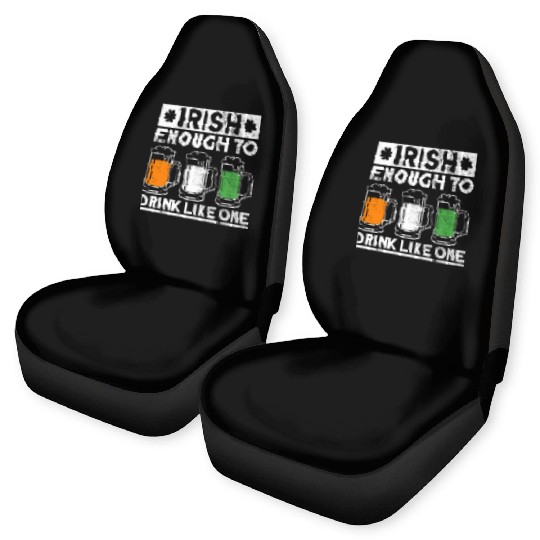 Irish Enough To Drink Like One - St Patricks Day Car Seat Covers
