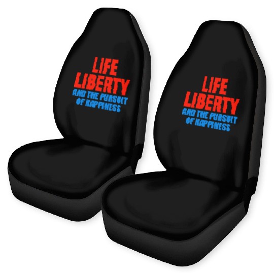 Life, Liberty, and the Pursuit of Happiness Car Seat Covers
