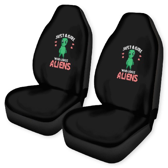 Just A Girl Who Loves Aliens I Green Alien I Girl Car Seat Covers
