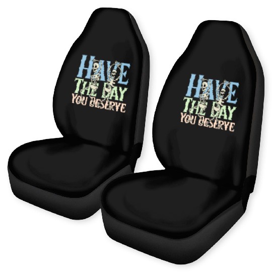 Have The Day You Deserve, dancing skull, sarcastic Car Seat Covers