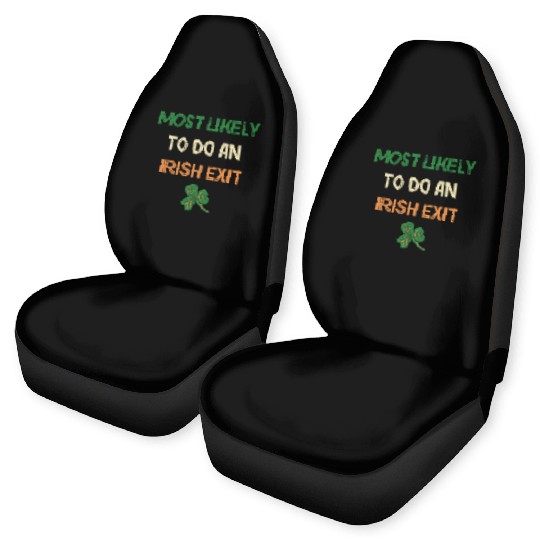 Most Likely To Do An Irish Exit Funny St Patricks Car Seat Covers