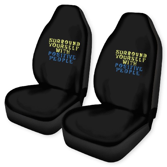 Surround Yourself With Positive People Car Seat Covers