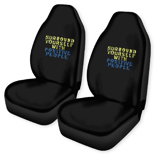 Surround Yourself With Positive People Car Seat Covers