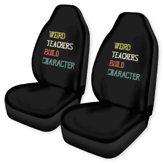 Weird Teachers Build Character Car Seat Covers