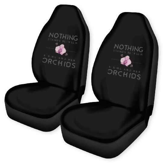 Nothing Stands Between A Girl And Her Orchids Car Seat Covers
