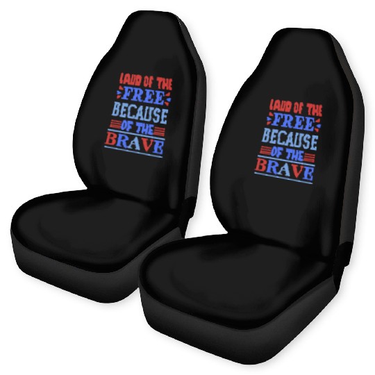 land of the free because of the brave 01 Car Seat Covers