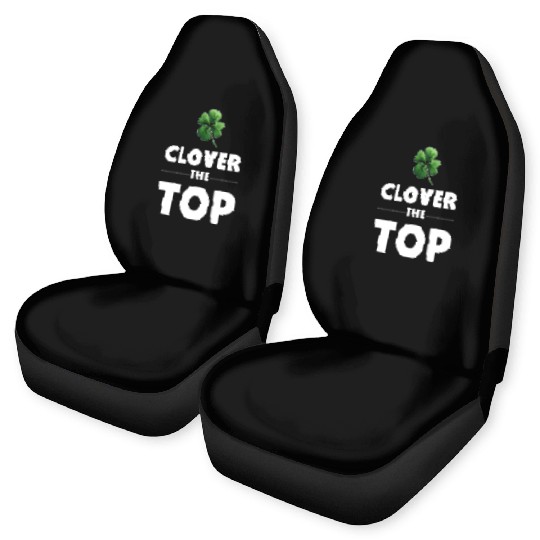 CLOVER THE TOP, funny st patricks day Car Seat Covers