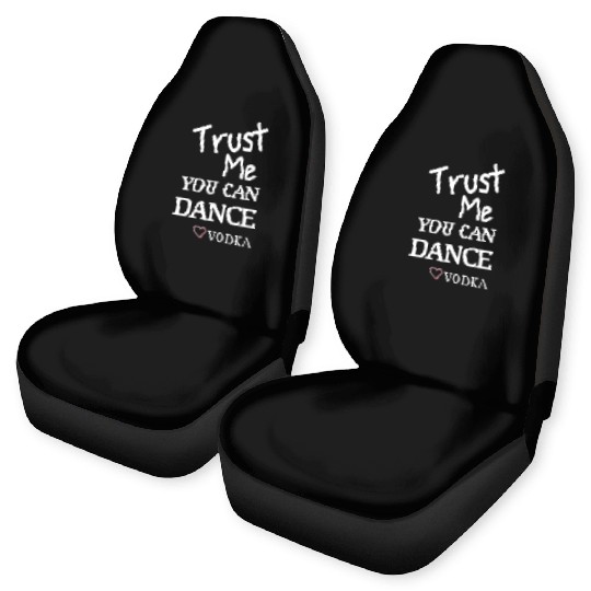 Trust me you can dance vodka, Funny Drinking Car Seat Covers