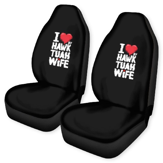 I Love My Hawk Tuah Wife Funny Hawk Tua Wife Car Seat Covers
