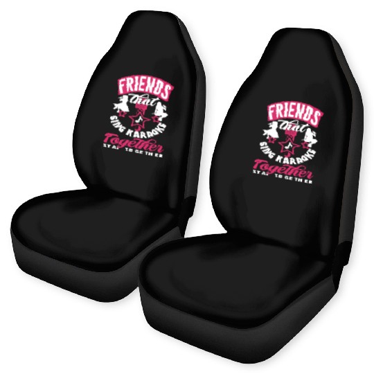 Friends Who Sing Karaoke Stay Together Car Seat Covers