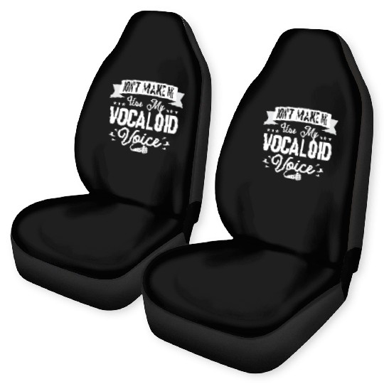 Don't Make Me Use My Vocaloid Voice Singing Singer Car Seat Covers
