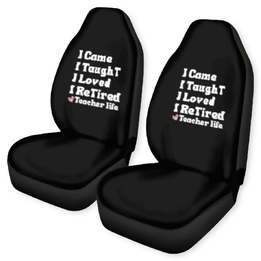 I Came I Taught I Loved I Retired Teacher School Car Seat Covers