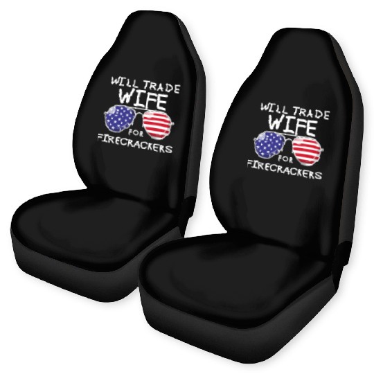 Will Trade Wife For Fireworks Men's 4th Of Julytra Car Seat Covers