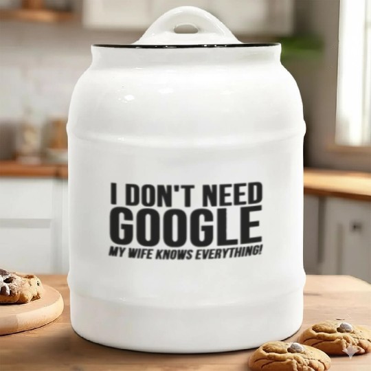 I Dont Need Google My Wife Knows Everything Ceramic Cookie Jars