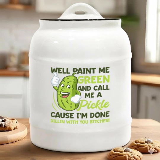 Paint Me Green And Call Me A Pickle Bitches Funny Ceramic Cookie Jars