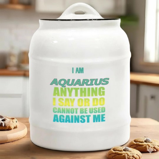 i am AQUARIUS i say or do cannot be used against Ceramic Cookie Jars