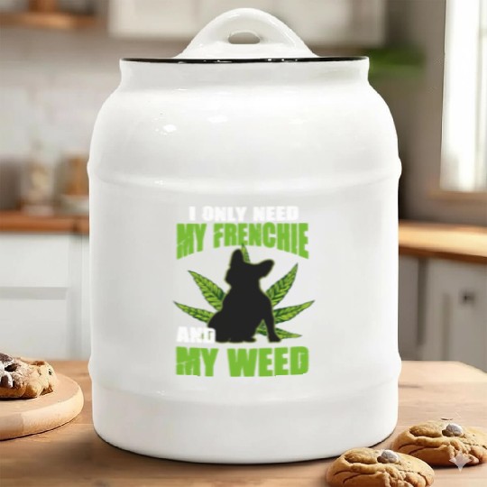 I Only Need My Frenchie And Weed French Bulldog Ceramic Cookie Jars