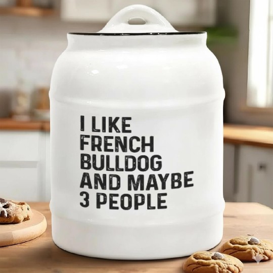 I Like French Bulldog And Maybe 3 People Dog Lover Ceramic Cookie Jars