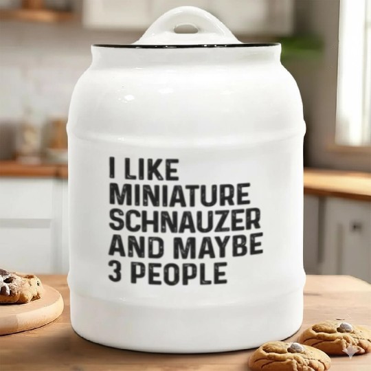 I Like Miniature Schnauzer And Maybe 3 People Dog Ceramic Cookie Jars
