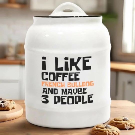 I Like Coffee French Bulldog And Maybe 3 People Ceramic Cookie Jars