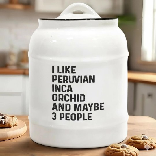 I Like Peruvian Inca Orchid And Maybe 3 People Ceramic Cookie Jars